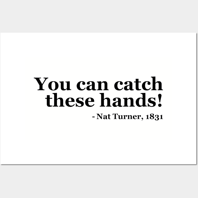 You Can Catch These Hands - Nat Turner Wall Art by UrbanLifeApparel